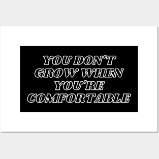 You Don't Grow When You're Comfortable Posters and Art